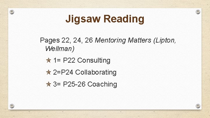 Jigsaw Reading Pages 22, 24, 26 Mentoring Matters (Lipton, Wellman) 1= P 22 Consulting
