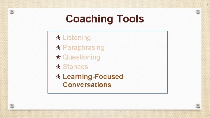 Coaching Tools Listening Paraphrasing Questioning Stances Learning-Focused Conversations 