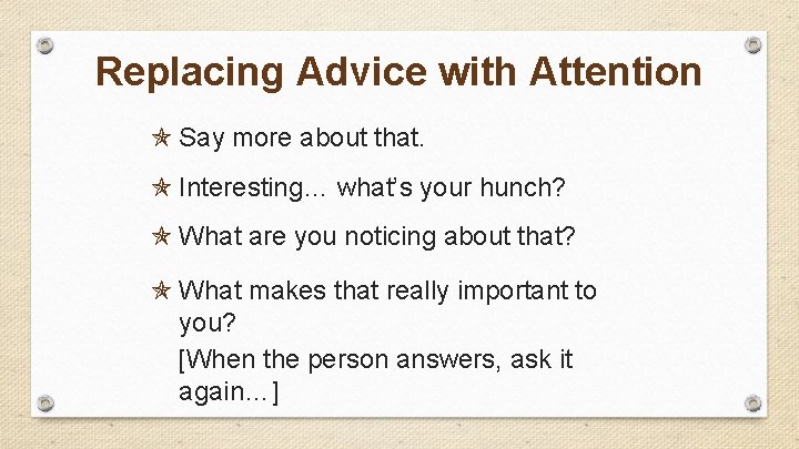 Replacing Advice with Attention Say more about that. Interesting… what’s your hunch? What are