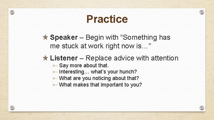 Practice Speaker – Begin with “Something has me stuck at work right now is…”