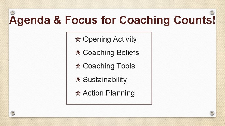 Agenda & Focus for Coaching Counts! Opening Activity Coaching Beliefs Coaching Tools Sustainability Action