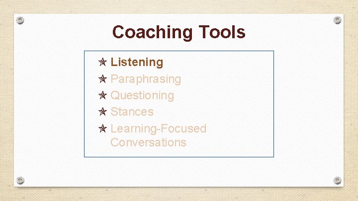 Coaching Tools Listening Paraphrasing Questioning Stances Learning-Focused Conversations 