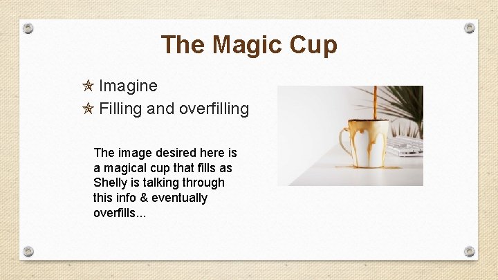 The Magic Cup Imagine Filling and overfilling The image desired here is a magical