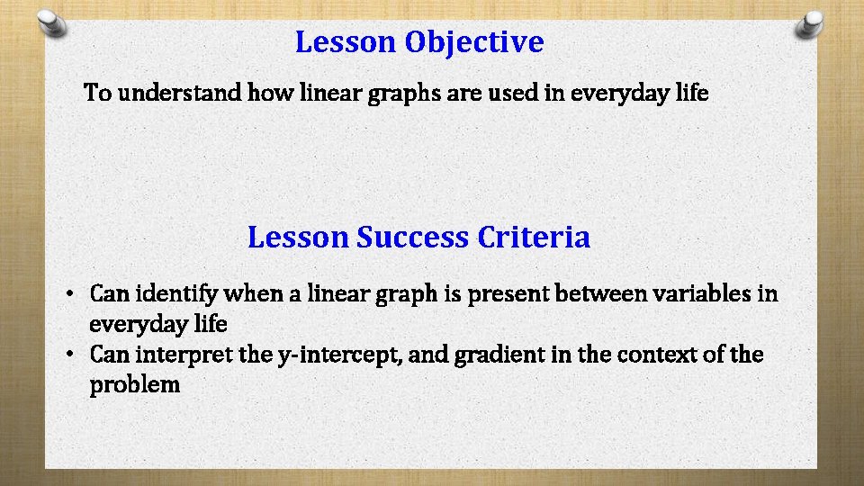 Lesson Objective To understand how linear graphs are used in everyday life Lesson Success Lesson Objective To understand how linear graphs are used in everyday life Lesson Success