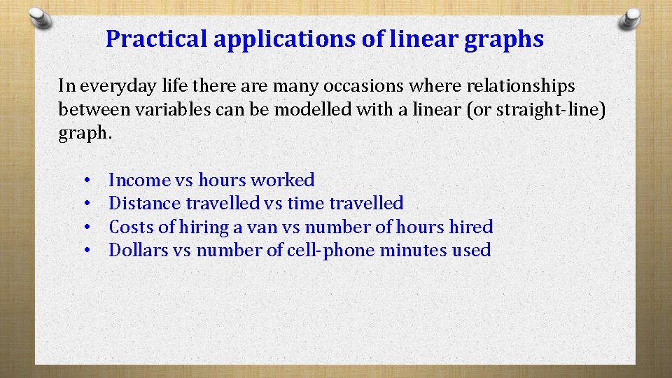 Practical applications of linear graphs In everyday life there are many occasions where relationships Practical applications of linear graphs In everyday life there are many occasions where relationships