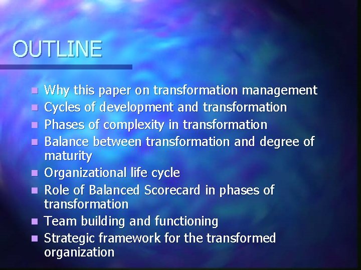 OUTLINE n n n n Why this paper on transformation management Cycles of development
