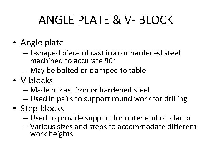 ANGLE PLATE & V- BLOCK • Angle plate – L-shaped piece of cast iron