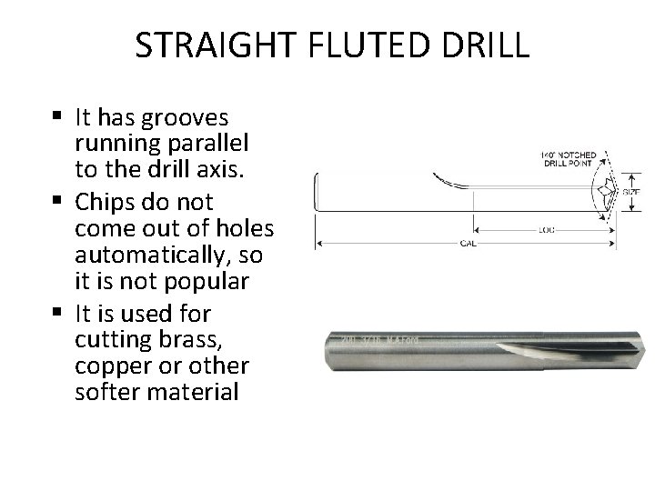 STRAIGHT FLUTED DRILL § It has grooves running parallel to the drill axis. §