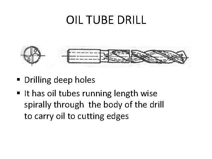 OIL TUBE DRILL § Drilling deep holes § It has oil tubes running length