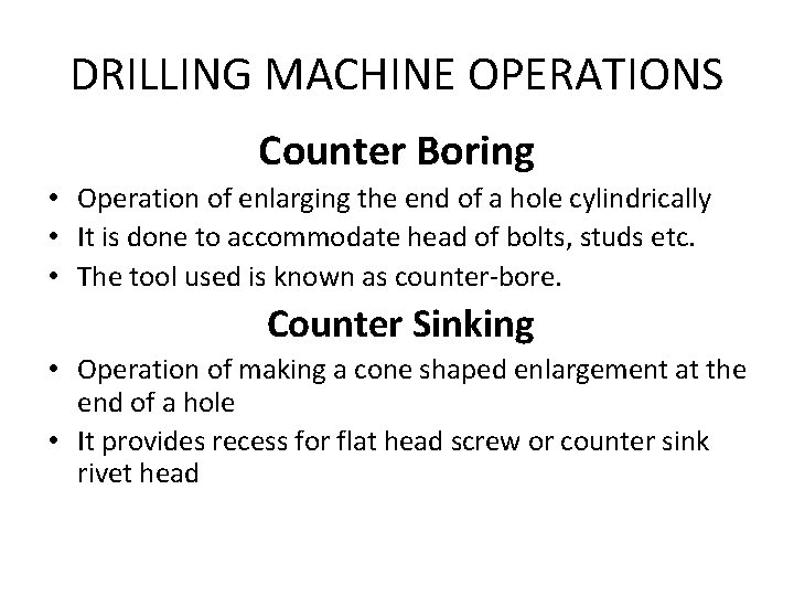 DRILLING MACHINE OPERATIONS Counter Boring • Operation of enlarging the end of a hole