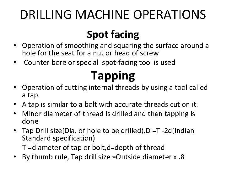 DRILLING MACHINE OPERATIONS Spot facing • Operation of smoothing and squaring the surface around