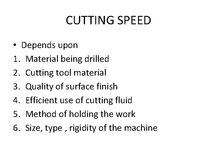 CUTTING SPEED • Depends upon 1. Material being drilled 2. Cutting tool material 3.