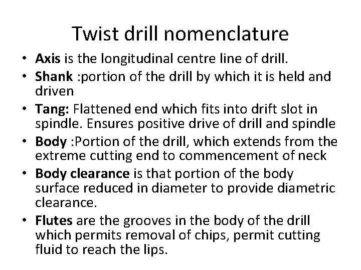 Twist drill nomenclature • Axis is the longitudinal centre line of drill. • Shank