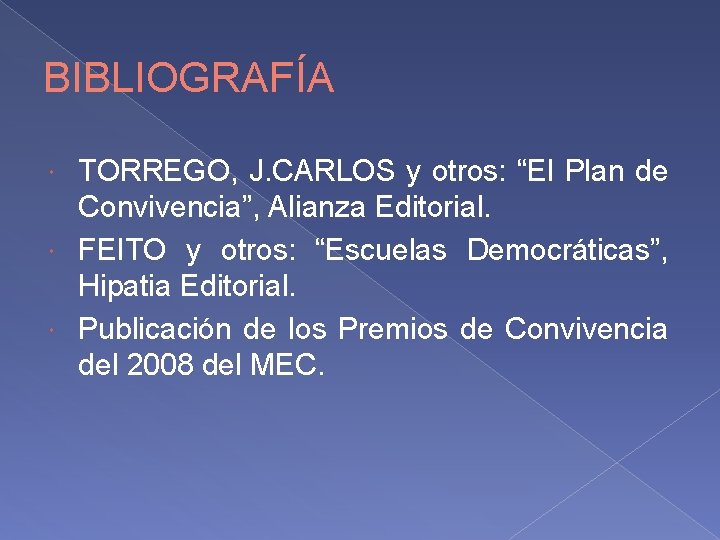BIBLIOGRAFÍA TORREGO, J. CARLOS y otros: “El Plan de Convivencia”, Alianza Editorial. FEITO y