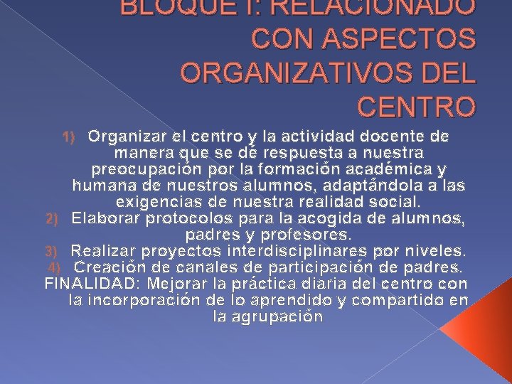 BLOQUE I: RELACIONADO CON ASPECTOS ORGANIZATIVOS DEL CENTRO Organizar el centro y la actividad