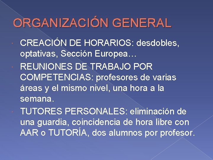 ORGANIZACIÓN GENERAL CREACIÓN DE HORARIOS: desdobles, optativas, Sección Europea… REUNIONES DE TRABAJO POR COMPETENCIAS: