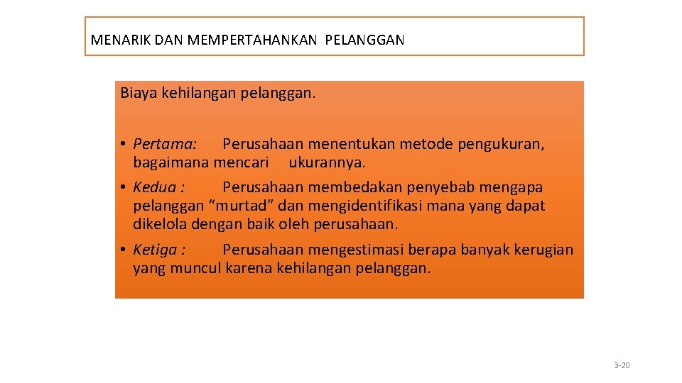 MENARIK DAN MEMPERTAHANKAN PELANGGAN Biaya kehilangan pelanggan. • Pertama: Perusahaan menentukan metode pengukuran, bagaimana