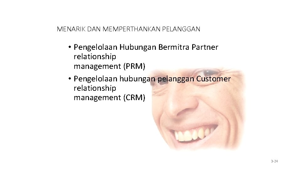 MENARIK DAN MEMPERTHANKAN PELANGGAN • Pengelolaan Hubungan Bermitra Partner relationship management (PRM) • Pengelolaan