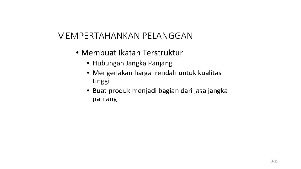 MEMPERTAHANKAN PELANGGAN • Membuat Ikatan Terstruktur • Hubungan Jangka Panjang • Mengenakan harga rendah