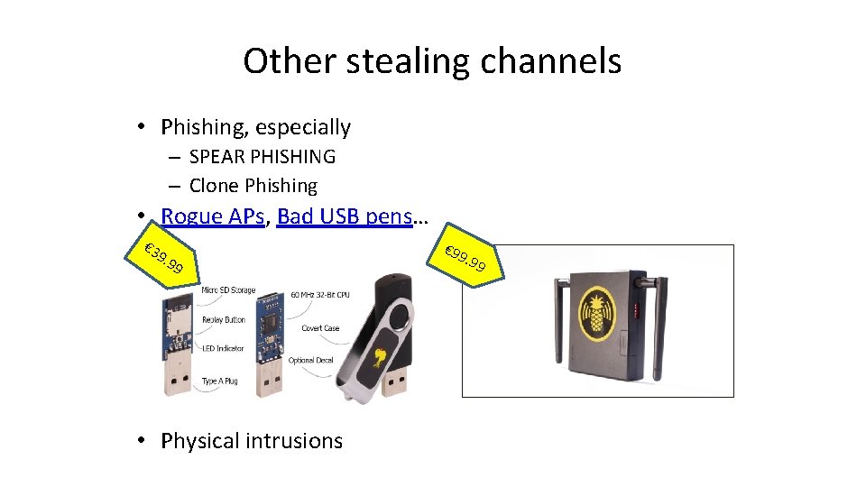 Other stealing channels • Phishing, especially – SPEAR PHISHING – Clone Phishing • Rogue
