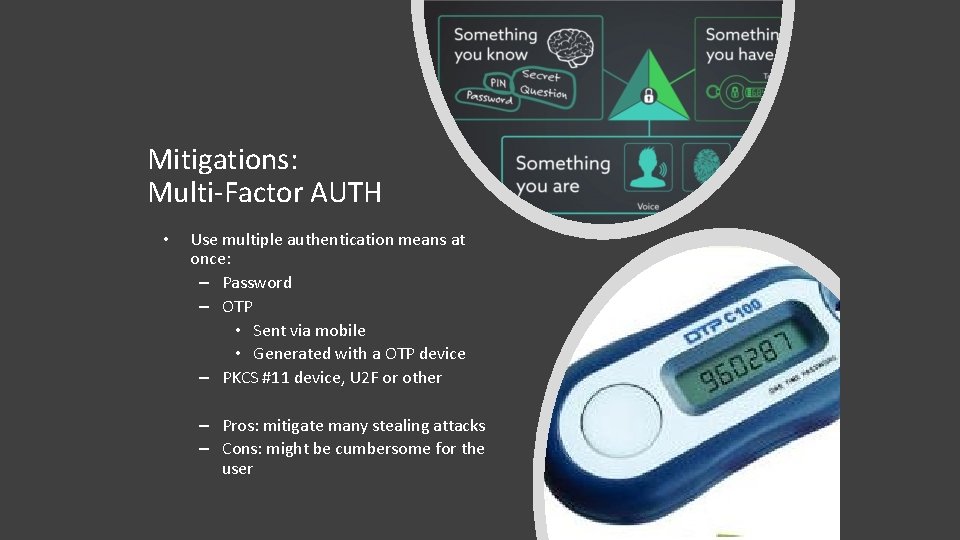 Mitigations: Multi-Factor AUTH • Use multiple authentication means at once: – Password – OTP