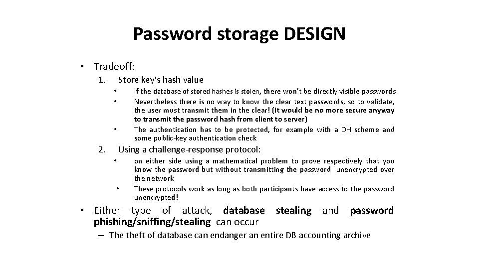 Password storage DESIGN • Tradeoff: 1. Store key’s hash value If the database of