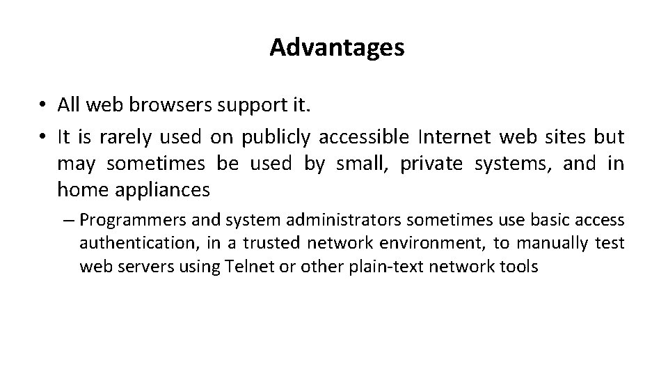 Advantages • All web browsers support it. • It is rarely used on publicly