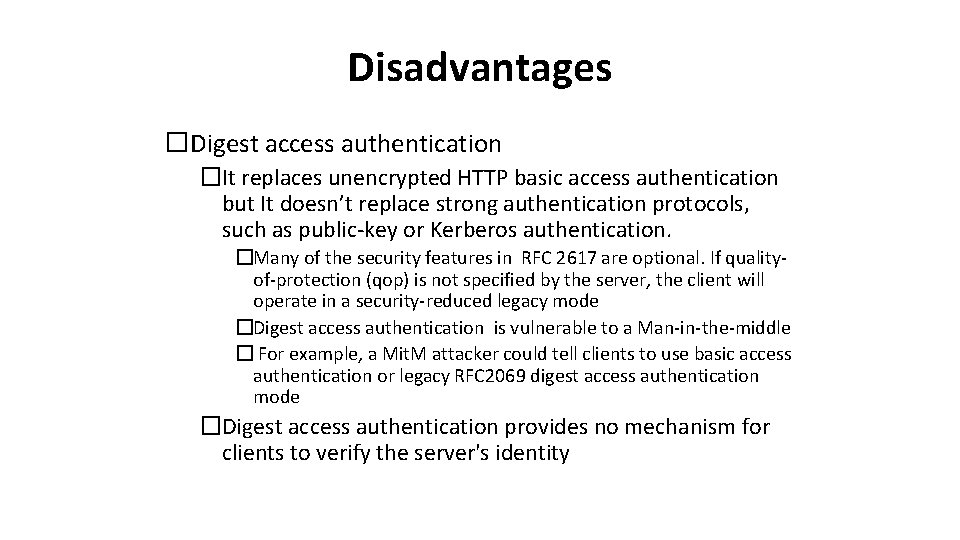 Disadvantages �Digest access authentication �It replaces unencrypted HTTP basic access authentication but It doesn’t