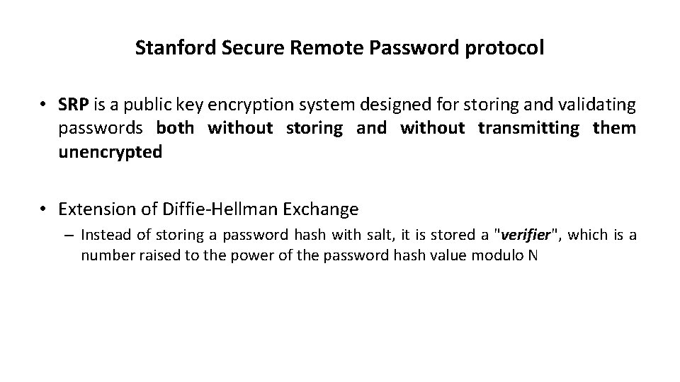 Stanford Secure Remote Password protocol • SRP is a public key encryption system designed