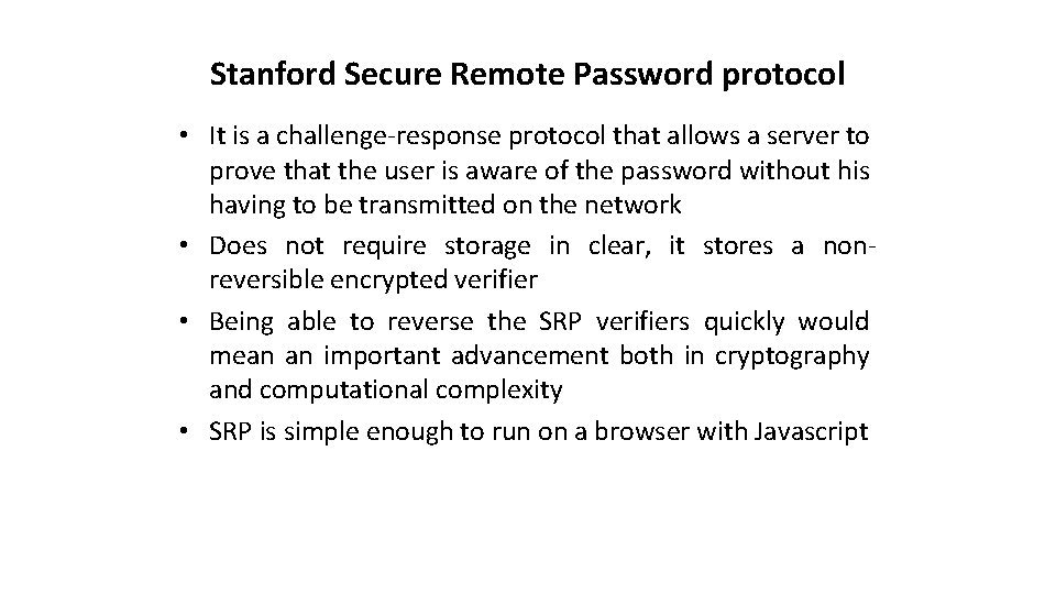 Stanford Secure Remote Password protocol • It is a challenge-response protocol that allows a