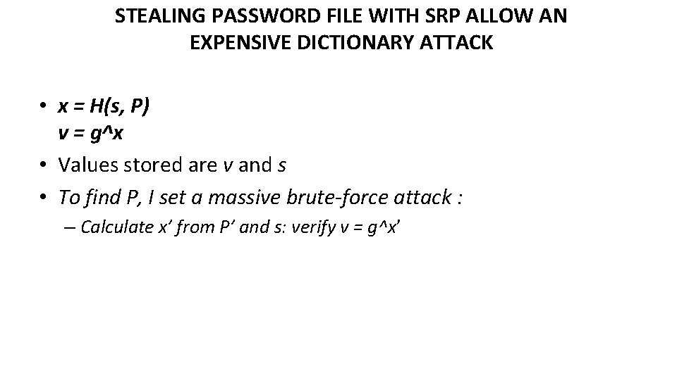 STEALING PASSWORD FILE WITH SRP ALLOW AN EXPENSIVE DICTIONARY ATTACK • x = H(s,