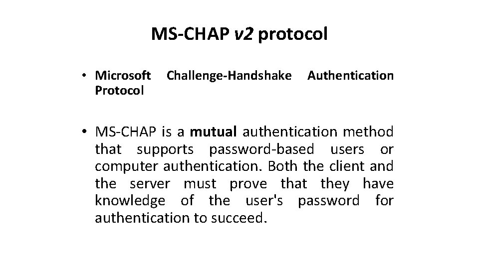 MS-CHAP v 2 protocol • Microsoft Protocol Challenge-Handshake Authentication • MS-CHAP is a mutual