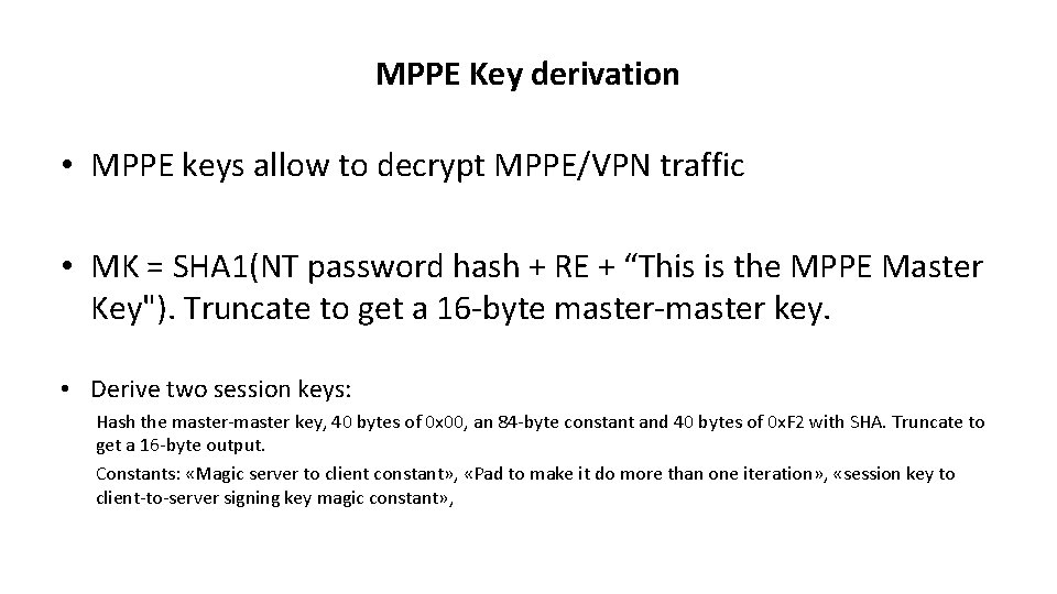MPPE Key derivation • MPPE keys allow to decrypt MPPE/VPN traffic • MK =