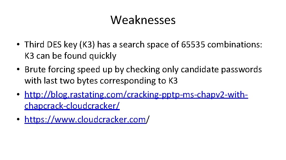 Weaknesses • Third DES key (K 3) has a search space of 65535 combinations: