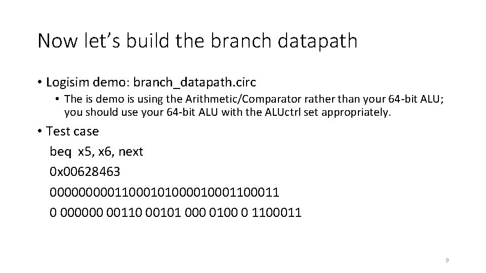 Now let’s build the branch datapath • Logisim demo: branch_datapath. circ • The is