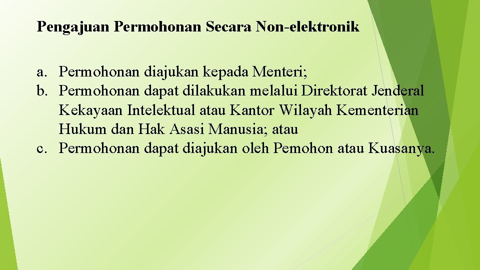 Pengajuan Permohonan Secara Non-elektronik a. Permohonan diajukan kepada Menteri; b. Permohonan dapat dilakukan melalui
