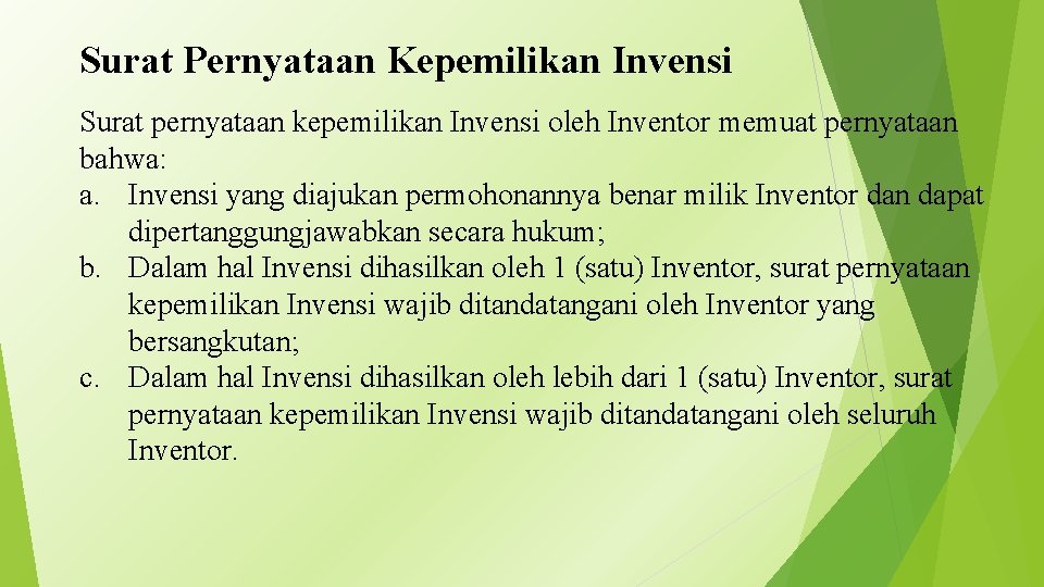 Surat Pernyataan Kepemilikan Invensi Surat pernyataan kepemilikan Invensi oleh Inventor memuat pernyataan bahwa: a.