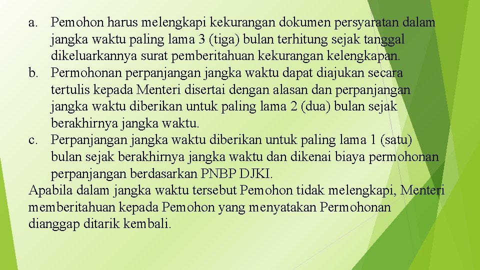 a. Pemohon harus melengkapi kekurangan dokumen persyaratan dalam jangka waktu paling lama 3 (tiga)