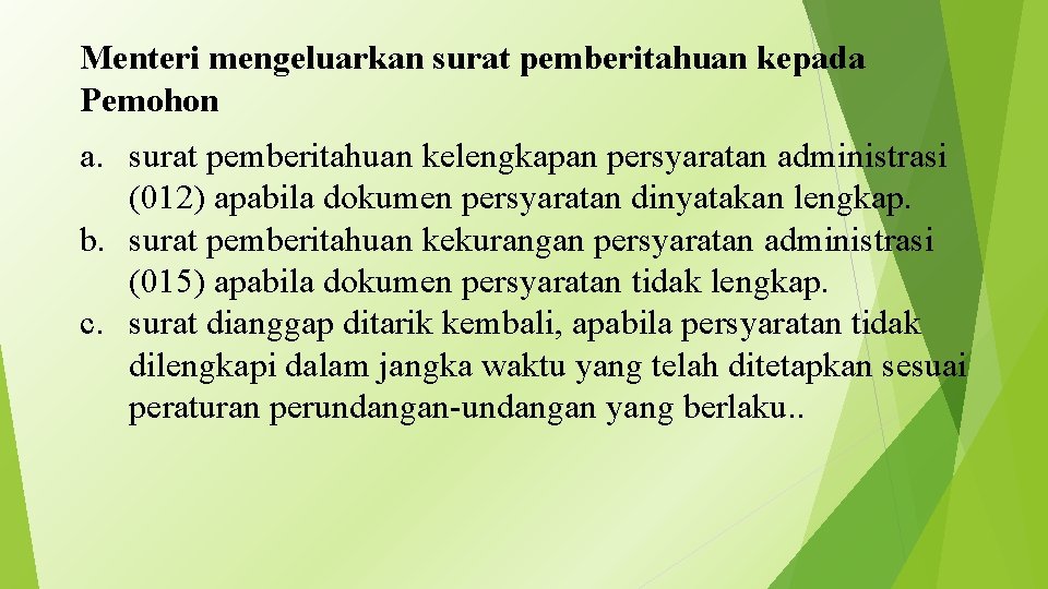 Menteri mengeluarkan surat pemberitahuan kepada Pemohon a. surat pemberitahuan kelengkapan persyaratan administrasi (012) apabila