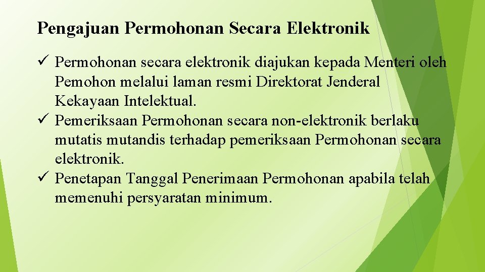 Pengajuan Permohonan Secara Elektronik ü Permohonan secara elektronik diajukan kepada Menteri oleh Pemohon melalui