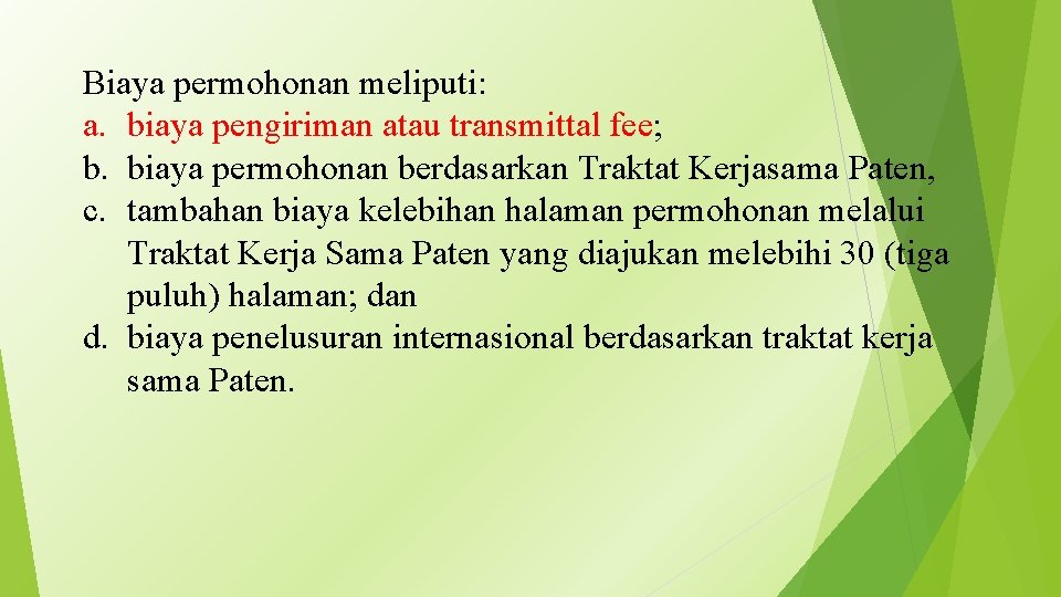 Biaya permohonan meliputi: a. biaya pengiriman atau transmittal fee; b. biaya permohonan berdasarkan Traktat