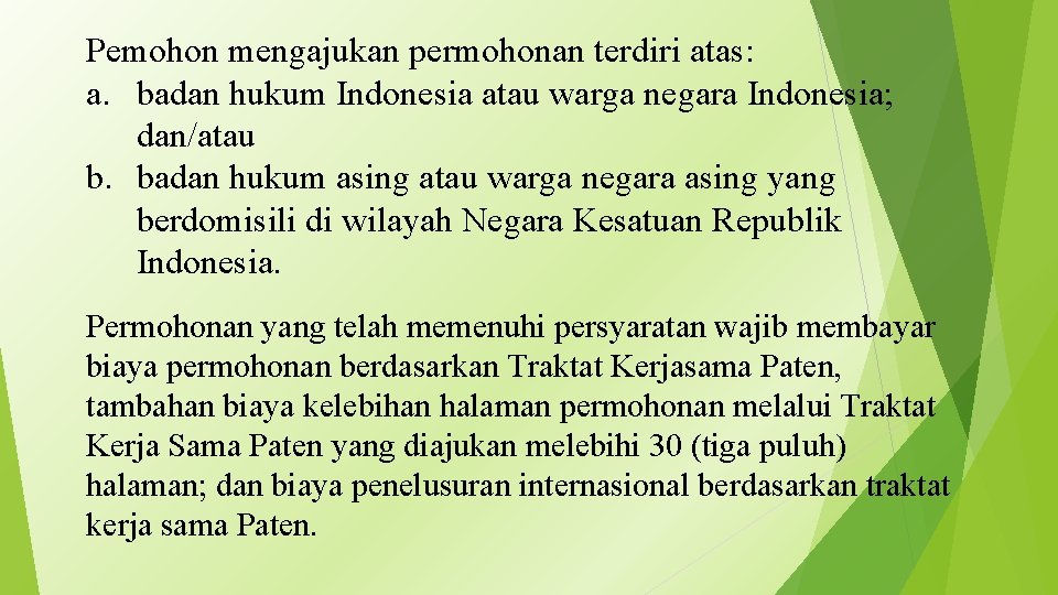 Pemohon mengajukan permohonan terdiri atas: a. badan hukum Indonesia atau warga negara Indonesia; dan/atau