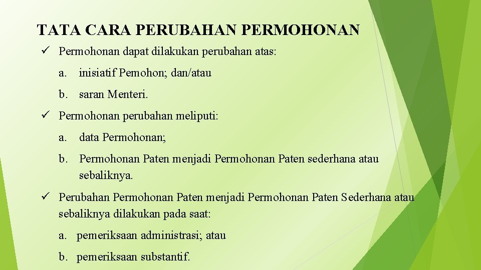 TATA CARA PERUBAHAN PERMOHONAN ü Permohonan dapat dilakukan perubahan atas: a. inisiatif Pemohon; dan/atau