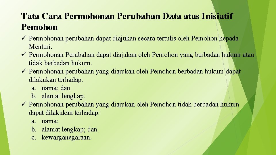 Tata Cara Permohonan Perubahan Data atas Inisiatif Pemohon ü Permohonan perubahan dapat diajukan secara
