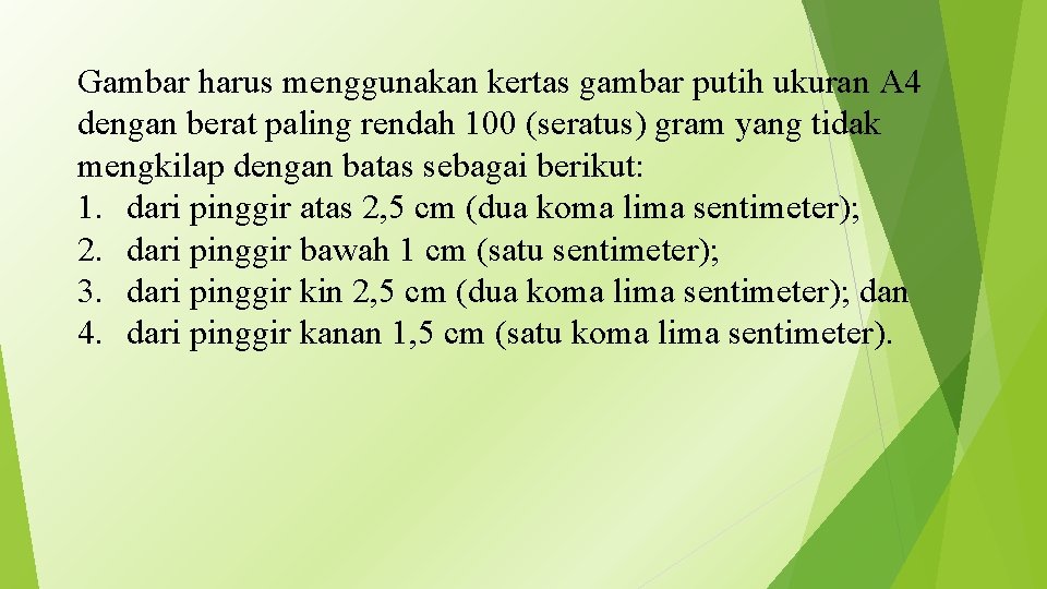 Gambar harus menggunakan kertas gambar putih ukuran A 4 dengan berat paling rendah 100