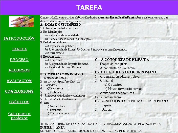 TAREFA INTRODUCCIÓN TAREFA PROCESO RECURSOS AVALIACIÓN CONCLUSIÓNS CRÉDITOS Guía para o profesor O noso