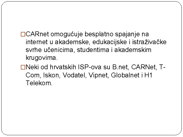 �CARnet omogućuje besplatno spajanje na internet u akademske, edukacijske i istraživačke svrhe učenicima, studentima