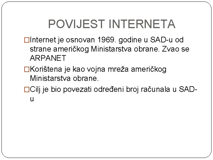 POVIJEST INTERNETA �Internet je osnovan 1969. godine u SAD-u od strane američkog Ministarstva obrane.