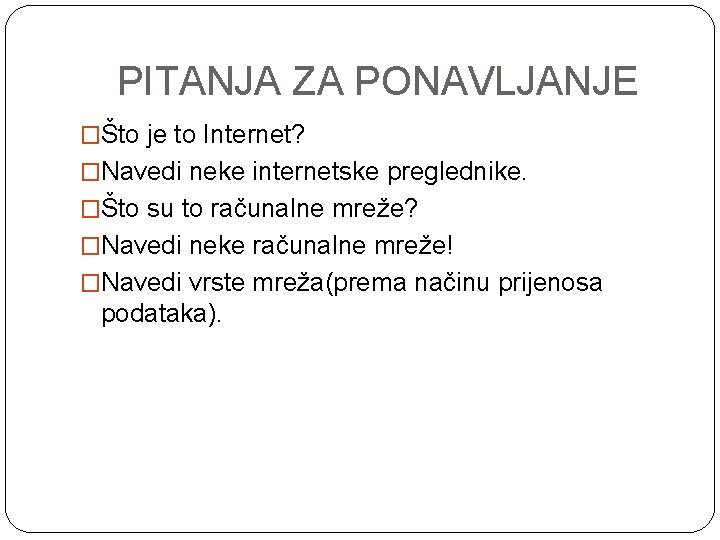 PITANJA ZA PONAVLJANJE �Što je to Internet? �Navedi neke internetske preglednike. �Što su to