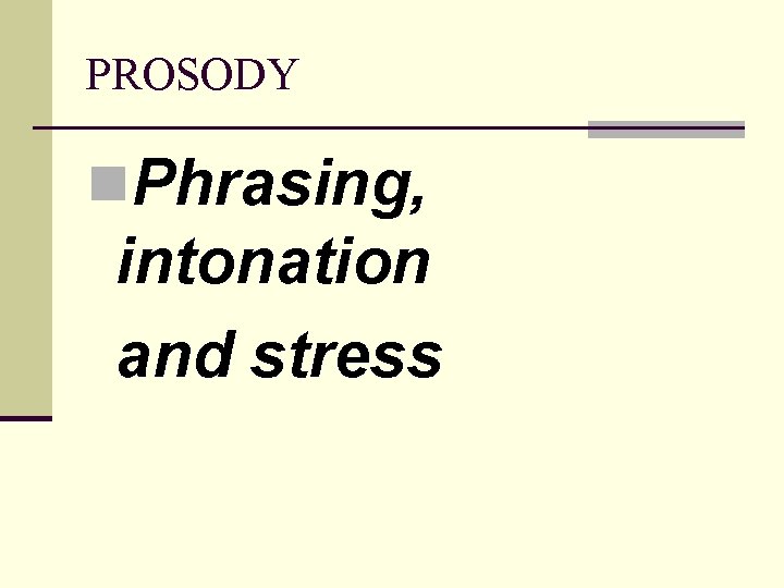 PROSODY n. Phrasing, intonation and stress 